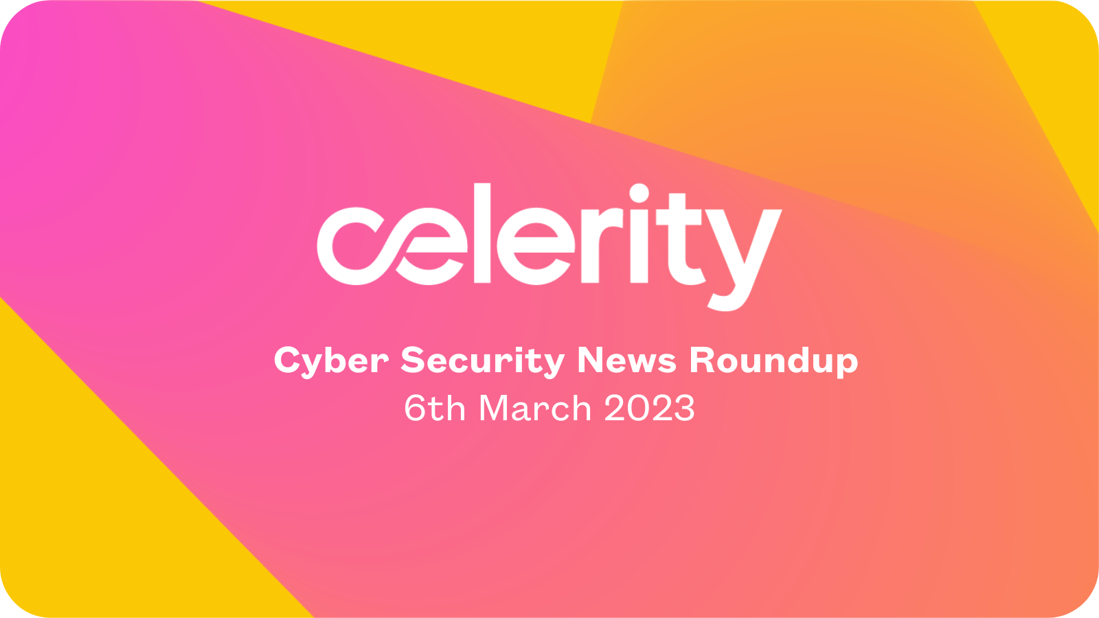 Cyber Security News Roundup - 6th March 2023