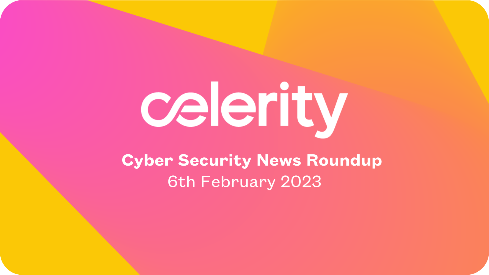 Cyber Security News Roundup - 6th February 2023